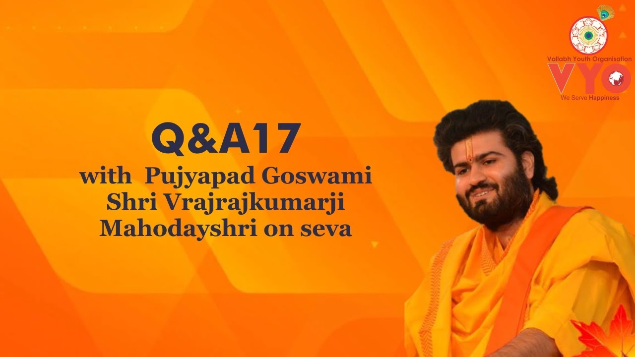 Q&A17 with Pujyapad Goswami Shri Vrajrajkumarji Mahodayshri on seva