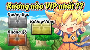 Ngọc Rồng Online - Rương nào VIP nhất ??