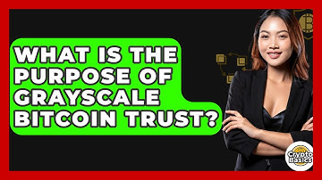 What Is The Purpose Of Grayscale Bitcoin Trust? - CryptoBasics360.com