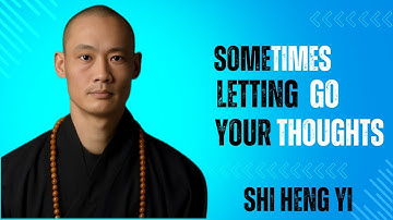 Sometimes Letting Go of Your Thoughts | Shi Heng Yi Motivation | Inner Peace