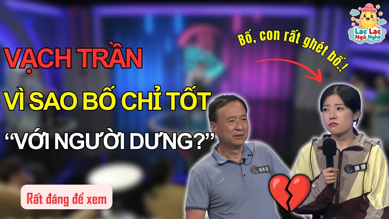 Vạch Trần Bộ Mặt Thật Người Cha: Anh Hùng Xã Hội, Kẻ Vô Tâm Với Gia Đình | Lạc Lạc Ngô Nghê