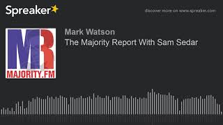The Majority Report With Sam Sedar (part 5 of 5, made with Spreaker)