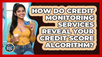 How Do Credit Monitoring Services Reveal Your Credit Score Algorithm? - Student Score Builder