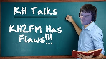 KH2FM Has Flaws | KH Talks