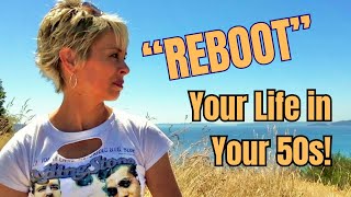 REINVENT YOURSELF in Your 50s—10 Ways [practical ideas for a fresh start!]