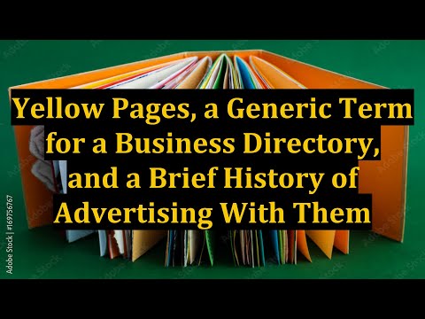 Yellow Pages, a Generic Term for a Business Directory, and a Brief History of Advertising With Them