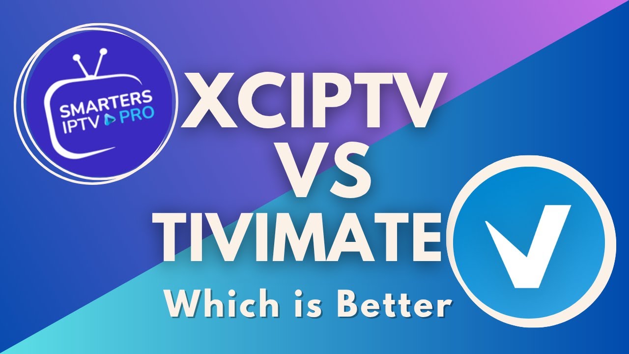 XCIPTV app vs TiviMate IPTV Player– Which IPTV Player is the Best?
