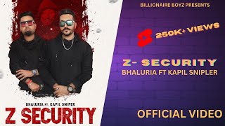 Z SECURITY | Bhaluria Ft. Kapil Sniper | Ballie Singh | Sukhy 22 | Billionaire Boyz Production