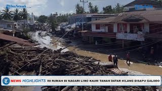 🔴TRIBUN HIGHLIGHTS: 80 Rumah di Nagari Limo Kaum Tanah Datar Hilang Disapu Galodo dan Longsor