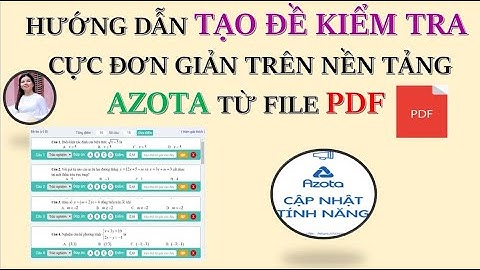 Hướng dẫn cách tạo đề thi, đề kiểm tra nhanh chóng từ file PDF trên Azota
