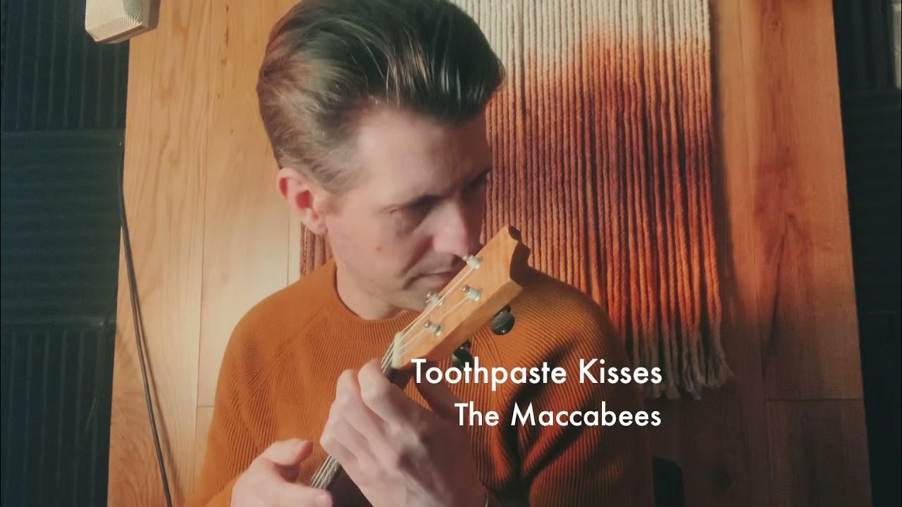 Toothpaste Kisses The Maccabees (ukulele cover) YouTube