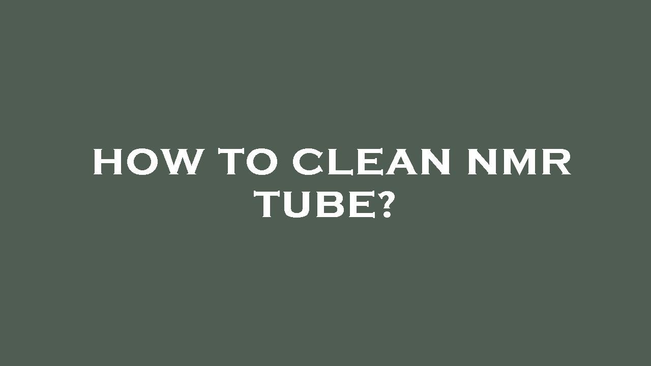 How to clean nmr tube? YouTube