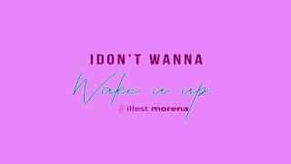 i dont wanna wake you up - Illest Morena