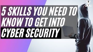5 Skills You NEED To Learn To Get Into Cyber Security