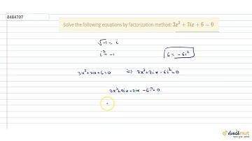 Solve the following equations by factorization method: ` 3x^2+7ix+6=0`