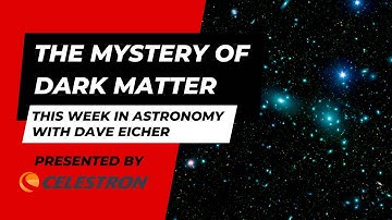 The mystery of dark matter: This Week in Astronomy with Dave Eicher 8/28/2023