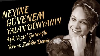 Neyi̇ne Güvenem Yalan Dünyanin - Yorum: Zahide Demir - Söz: Aşık Veysel Şatıroğlu