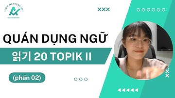 100 quán dụng ngữ thường gặp trong tiếng Hàn  [읽기 20 TOPIK II] (phần 02)