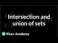 Intersection and union of sets | Probability and Statistics | Khan Academy