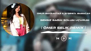 Onur Bayraktar & Ayşegül Babacan - Sensiz Sağım Solum Uçurum ( Ömer Selik Remix ) Resimi