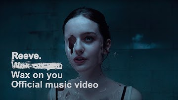 Reeve. - Wax on you (Official Music Video)