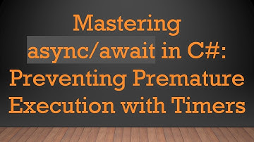 Mastering async/await in C#: Preventing Premature Execution with Timers
