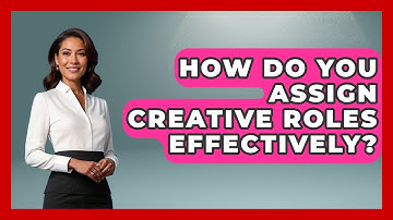 How Do You Assign Creative Roles Effectively? - Directing Creative Success