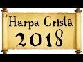 Harpa Cristã - Os Melhores Hinos 2018