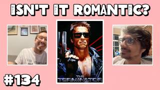 Isn't it Romantic? #134 - The Terminator