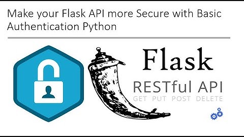 Make your Flask API more Secure with Basic Authentication Python
