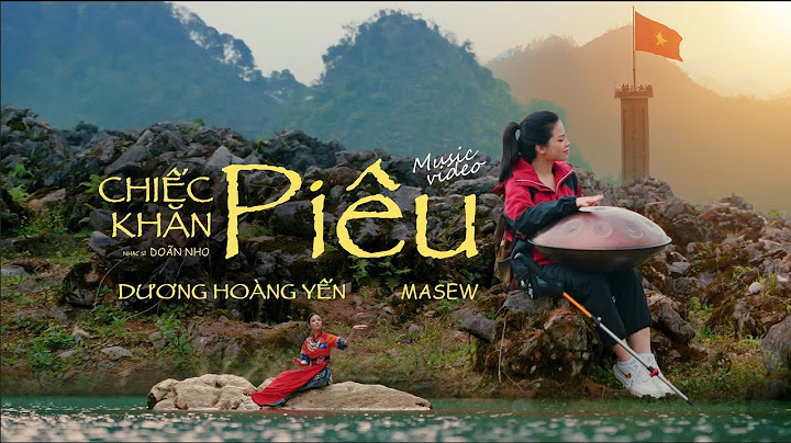 CHIẾC KHĂN PIÊU | Dương Hoàng Yến x Masew | Official Music Video