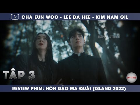 REVIEW PHIM: HÒN ĐẢO MA QUÁI (ISLAND 2022) | TẬP 3 | CHA EUN WOO & LEE DA HEE 1