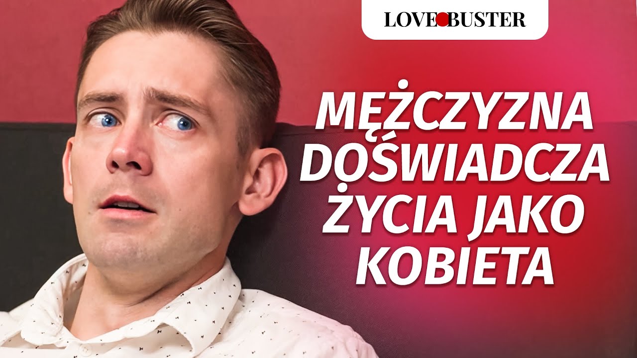 Mężczyzna doświadcza życia jako kobieta | @LoveBusterPolska