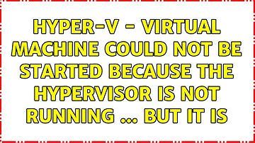 Hyper-v - Virtual Machine could not be started because the hypervisor is not running ... But it is