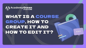 AcademyOcean LMS video tutorial: What is a Course Group, how to create it and how to edit it?