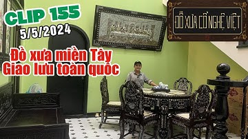 Clip 155 (5/5/2024) Bộ bàn ăn cẩn, Tranh cẩn ốc, Giường lười, Lư đồng, Tráp gụ, Đồ xưa cổ nghệ việt