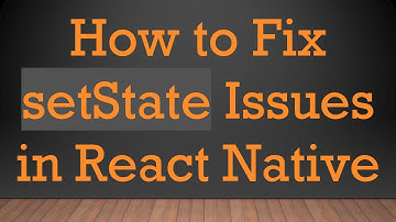 How to Fix setState Issues in React Native