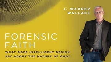 What Does Intelligent Design Say About the Nature of God? | J. Warner Wallace