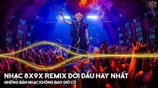 Nhạc Trẻ Remix 8x 9x Đời Đầu Hay Nhất - LK Nhạc Trẻ Remix 8x 9x Hay Bất Hủ - Nhạc Trẻ 8x 9x Remix