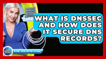 What Is DNSSEC And How Does It Secure DNS Records? - Internet Infrastructure Explained