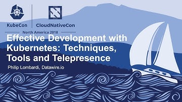 Effective Development with Kubernetes: Techniques, Tools & Telepresence - Philip Lombardi, Datawire