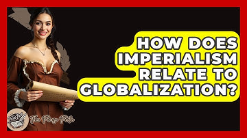 How Does Imperialism Relate To Globalization? - The Prose Path