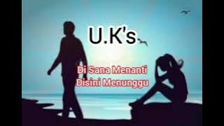 U.K's - Di Sana Menanti Disini Menunggu(Lirik)