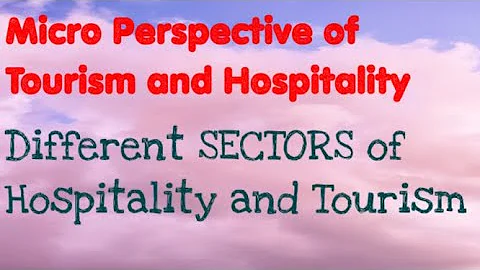 Different Sectors of Tourism and Hospitality. Micro Perspective of Tourism and Hospitality. Tourism - DayDayNews