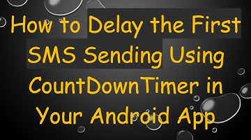 How to Delay the First SMS Sending Using CountDownTimer in Your Android App