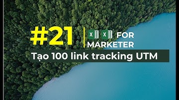 #21 Excel for Marketer Tạo 100 Link tracking UTM bằng excel