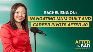 After the Bar S3 Ep 4  Rachel Eng on Navigating Mum Guilt and Career Pivots After 40