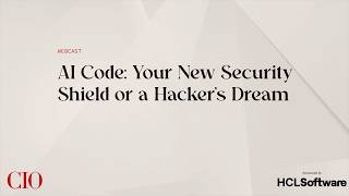 AI Code: Your New Security Shield or a Hacker's Dream | HCLSoftware