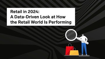 Retail in 2024: A Data-Driven Look at How the Retail World Is Performing