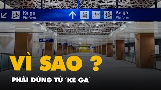 Sao phải dùng từ 'ke ga' mà không là sân ga, cửa ga, trạm chờ...